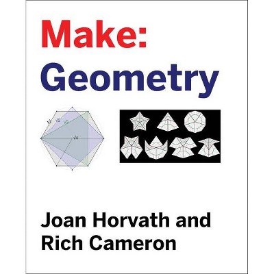 Make: Geometry - by  Joan Horvath & Rich Cameron (Paperback)