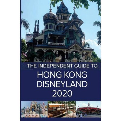 The Independent Guide to Hong Kong Disneyland 2020 - by  G Costa (Paperback)