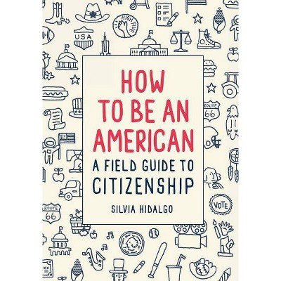 How to Be an American - by  Silvia Hidalgo (Hardcover)