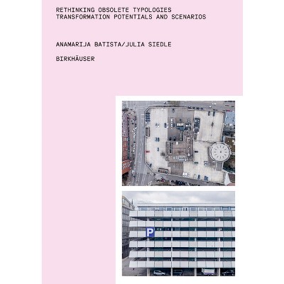 Rethinking Obsolete Typologies - by  Anamarija Batista & Julia Siedle (Paperback)