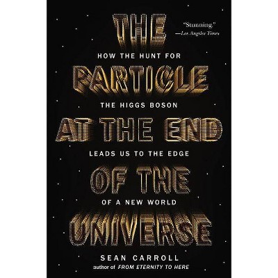 The Particle at the End of the Universe - by  Sean Carroll (Paperback)