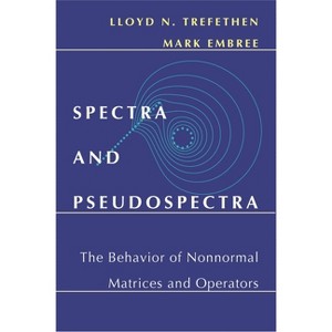 Spectra and Pseudospectra - by  Lloyd N Trefethen & Mark Embree (Hardcover) - 1 of 1