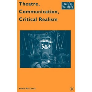 Theatre, Communication, Critical Realism - (What Is Theatre?) by  T Nellhaus (Hardcover) - 1 of 1