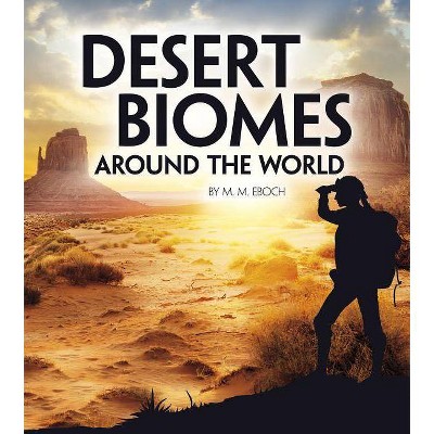 Desert Biomes Around the World - (Exploring Earth's Biomes) by  M M Eboch (Paperback)