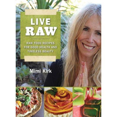 Live Raw - by  Mimi Kirk (Paperback)