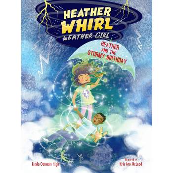 Heather and the Stormy Birthday - (Heather Whirl, Weather Girl) by  Linda Oatman High (Paperback)