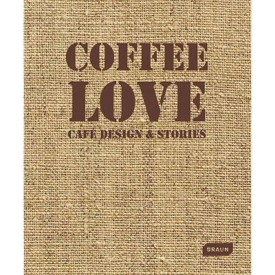 Coffee Love - by  Markus Sebastian Braun (Hardcover)