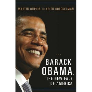 Barack Obama, the New Face of America - (Women and Minorities in Politics) by  Martin Dupuis (Paperback) - 1 of 1