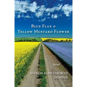 Blue Flax & Yellow Mustard Flower - by  Alison Hawthorne Deming (Paperback) - 1 of 1