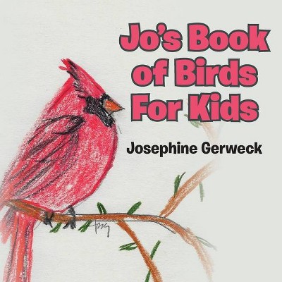 Jo's Book of Birds For Kids - by  Josephine Gerweck (Paperback)