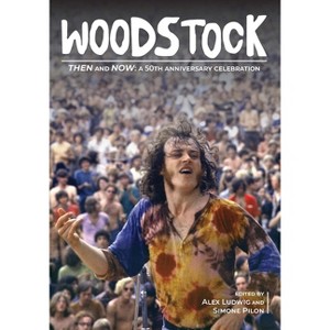 Woodstock Then and Now: - by  Alex Ludwig & Simone Pilon (Hardcover) - 1 of 1