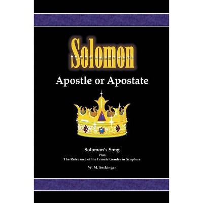 Solomon, Apostle or Apostate - by  W M Seckinger (Paperback)