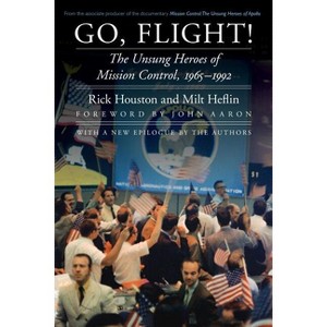 Go, Flight! - (Outward Odyssey: A People's History of Spaceflight) by  Rick Houston & Milt Heflin (Paperback) - 1 of 1