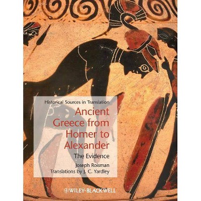 Ancient Greece from Homer to a - (Blackwell Sourcebooks in Ancient History) by  Joseph Roisman (Paperback)