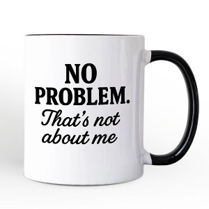 No Problem That's Not About Me Mug, Funny Gift for Sarcastic People | OrnamentallyYou - 1 of 4
