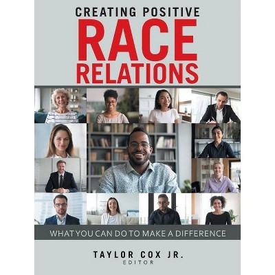 Creating Positive Race Relations - by  Taylor Cox (Paperback)