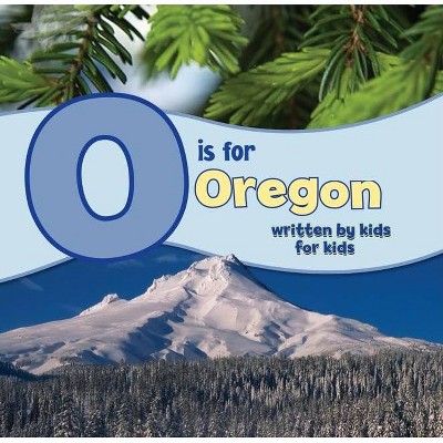 O Is for Oregon - (See-My-State Alphabet Book) (Paperback)