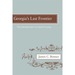 Georgia's Last Frontier - by  James C Bonner (Paperback) - 1 of 1