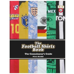 The Football Shirts Book - by  Neal Heard (Hardcover) - 1 of 1