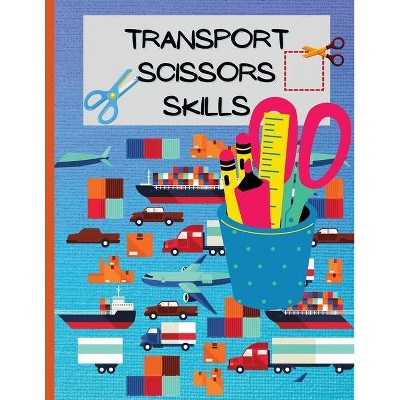 Transport Scissors Skills - by  Ava Garza (Paperback)