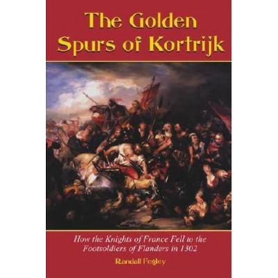 The Golden Spurs of Kortrijk - by  Randall Fegley (Paperback)