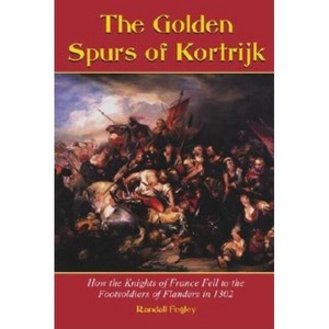 The Golden Spurs of Kortrijk - by  Randall Fegley (Paperback) - 1 of 1