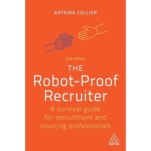 The Robot-Proof Recruiter - 2nd Edition by  Katrina Collier (Paperback) - 1 of 1