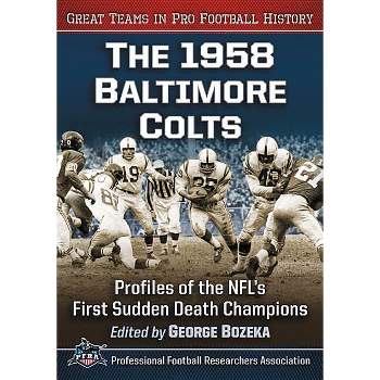 The 1958 Baltimore Colts - (Great Teams in Pro Football History) by  George Bozeka (Paperback)