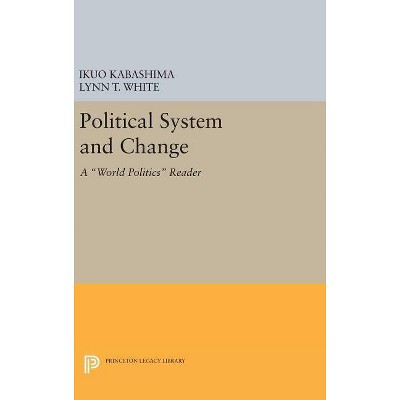 Political System and Change - (Princeton Legacy Library) by  Ikuo Kabashima & Lynn T White (Hardcover)