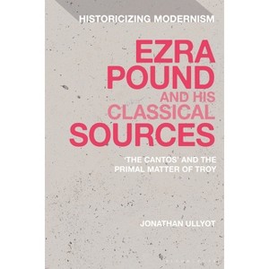 Ezra Pound and His Classical Sources - (Historicizing Modernism) by  Jonathan Ullyot (Paperback) - 1 of 1