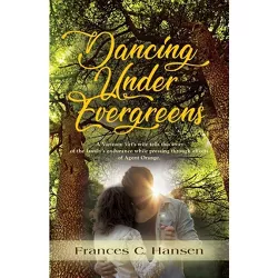 Dancing Under Evergreens - by  Frances C Hansen (Paperback)