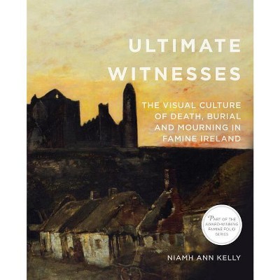 Ultimate Witnesses - (Famine Folio) by  Niamh Ann Kelly (Paperback)