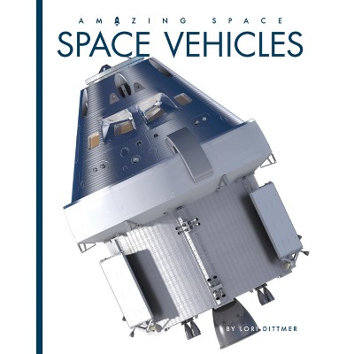 Space Vehicles - by  Lori Dittmer (Paperback)