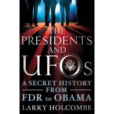 The Presidents and UFOs - by  Larry Holcombe (Paperback)