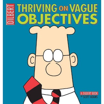 Thriving on Vague Objectives - (Dilbert Book Collections Graphi) by  Scott Adams (Paperback)