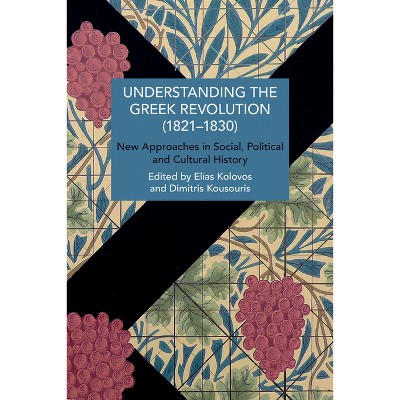 Understanding the Greek Revolution (1821-1832) - (Historical Materialism) by  Elias Kolovos & Dimitris Kousouris (Paperback)