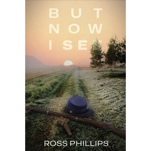 But Now I See - by  Ross Phillips (Paperback) - 1 of 1