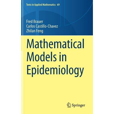 Mathematical Models in Epidemiology - (Texts in Applied Mathematics) by  Fred Brauer & Carlos Castillo-Chavez & Zhilan Feng (Hardcover)