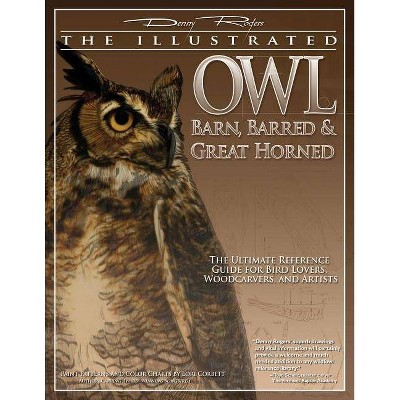 Illustrated Owl: Barn, Barred & Great Horned - (Denny Rogers Visual Reference) by  Denny Rogers (Paperback)