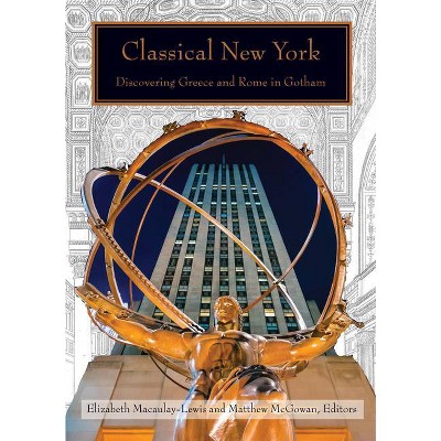 Classical New York - by  Elizabeth Macaulay-Lewis & Matthew McGowan (Hardcover)