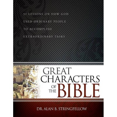 Great Characters of the Bible - by  Dr Alan B Stringfellow (Paperback)