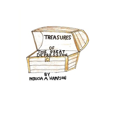 Treasures of the Great Depression - by  Patricia a Hampson (Paperback)