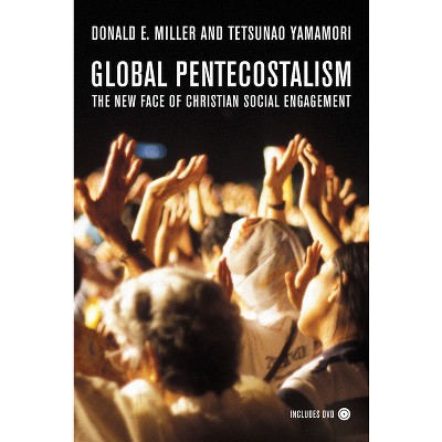 Global Pentecostalism - by  Donald E Miller & Tetsunao Yamamori (Mixed Media Product)