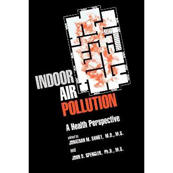 Indoor Air Pollution - (The Johns Hopkins Environmental Toxicology) by  Jonathan M Samet & John D Spengler (Paperback)