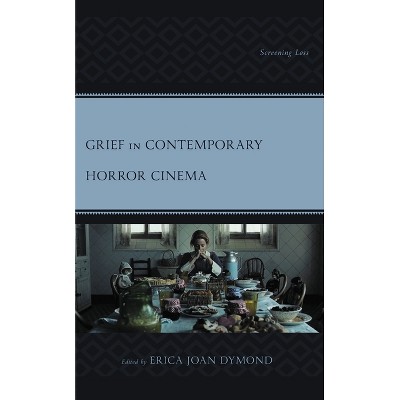 Grief in Contemporary Horror Cinema - (Research in Horror Studies) by  Erica Joan Dymond (Paperback)