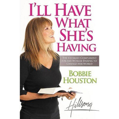 I'll Have What She's Having - by  Bobbie Houston (Paperback)