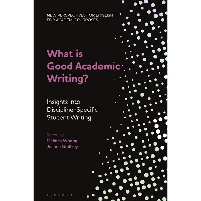 What is Good Academic Writing? - (New Perspectives for English for Academic Purposes) by  Melinda Whong & Jeanne Godfrey (Paperback)