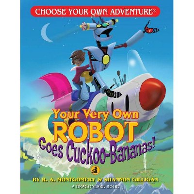 Your Very Own Robot Goes Cuckoo-Bananas! - (Choose Your Own Adventure: Dragonlarks) by  R a Montgomery (Paperback)