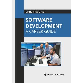 Software Development: A Career Guide - by  Marc Thatcher (Hardcover)