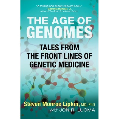 The Age of Genomes - by  Steven Monroe Lipkin & Jon Luoma (Paperback)